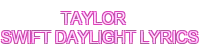 taylor swift daylight lyrics - 888SLOT